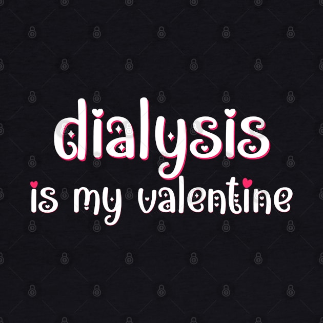 Dialysis is my Valentine by MedicineIsHard